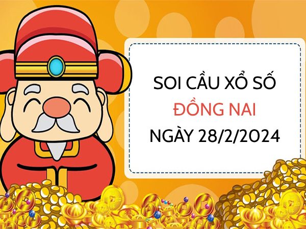Soi cầu lô VIP xổ số Đồng Nai ngày 28/2/2024 thứ 4 hôm nay