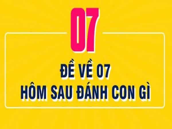 Đề về 07 mai đánh con gì dễ trúng?