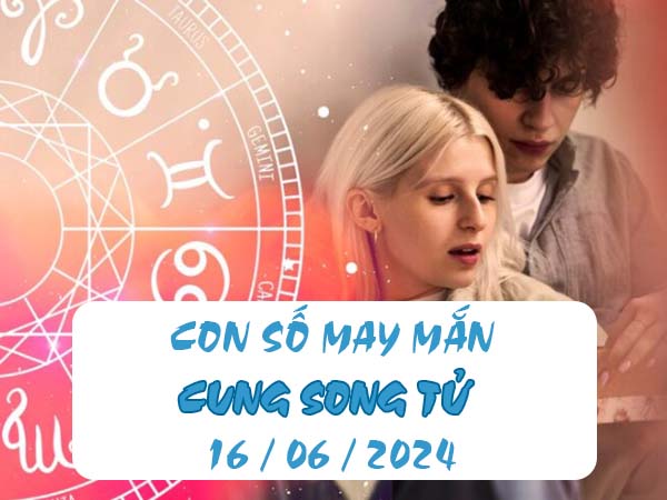 Thống kê con số may mắn cung Song Tử ngày 16/6/2024