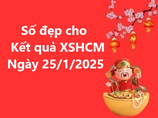 Số đẹp cho kết quả XSHCM ngày 25/1/2025 hôm nay thứ 7