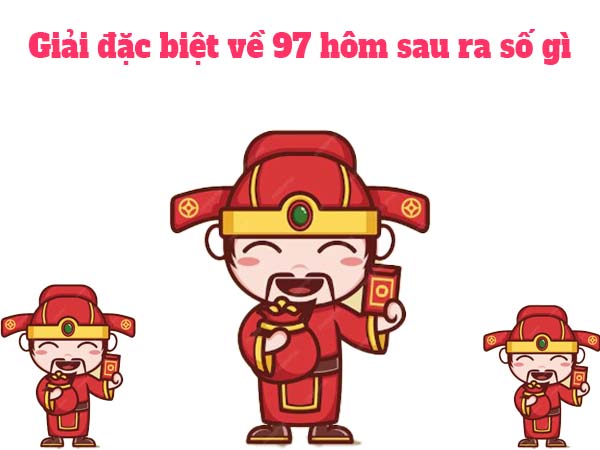 Thống kê giải đặc biệt về 97 hôm sau ra số gì phát tài