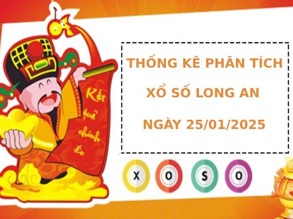 Thống kê phân tích xổ số Long An 25/1/2025 trúng lớn