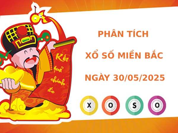Thống kê phân tích XSMB ngày 30/5/2025 thứ 6 hôm nay