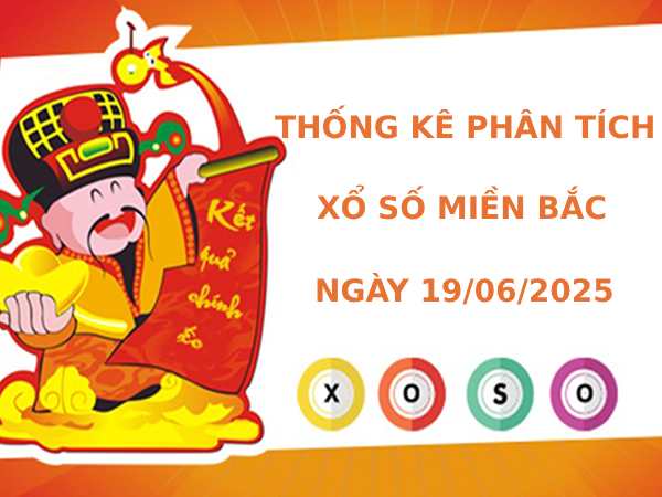 Thống kê phân tích XSMB ngày 19/6/2025 thứ 5 may mắn