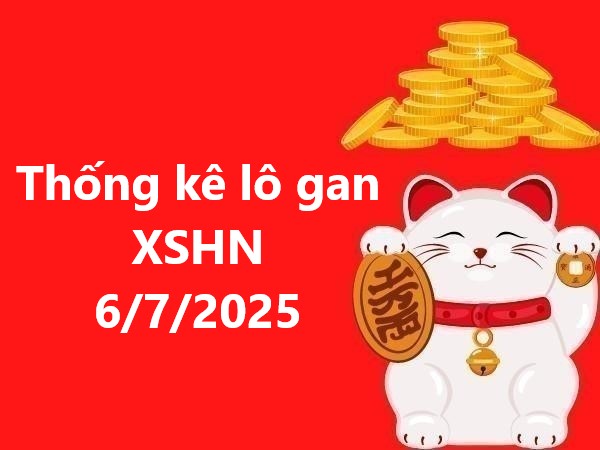 Thống kê lô gan xổ số Hà Nội 6/7/2025 hôm nay