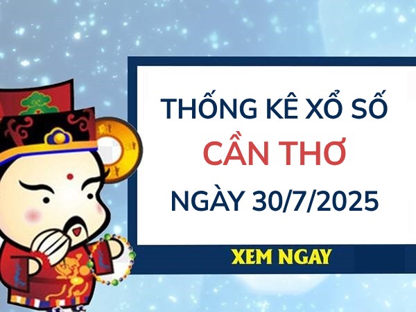 ​Thống kê giải đặc biệt xổ số Cần Thơ ngày 30/7/2025