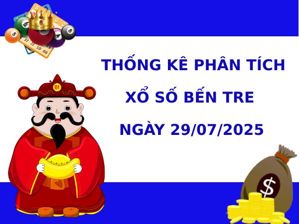 Thống kê phân tích XSBTR 29/7/2025 hôm nay dễ trúng