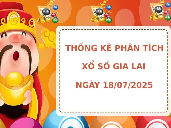 Thống kê phân tích XSGL ngày 18/7/2025 thứ 6 tài lộc