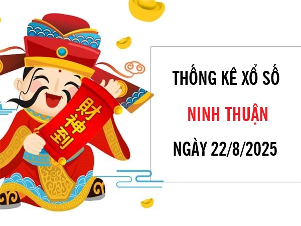 Thống kê xổ số Ninh Thuận ngày 22/8/2025 thứ 6 tài lộc