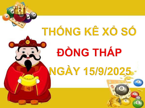 Thống kê xổ số Đồng Tháp ngày 15/9/2025 hôm nay miễn phí