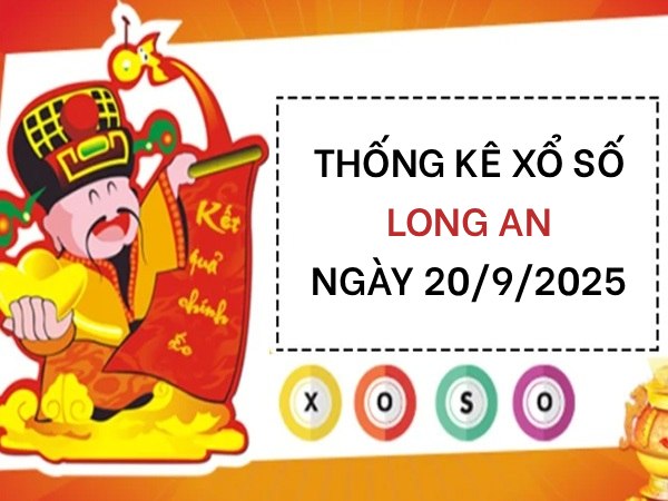 Thống kê giờ vàng xổ số Long An ngày 20/9/2025 hôm nay