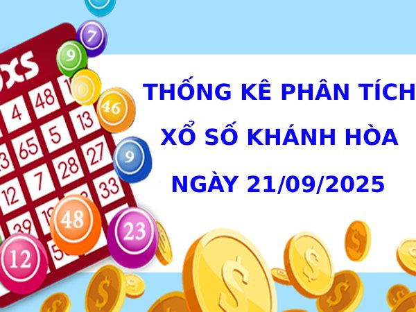 Thống kê phân tích XSKH ngày 21/9/2025 phát lộc