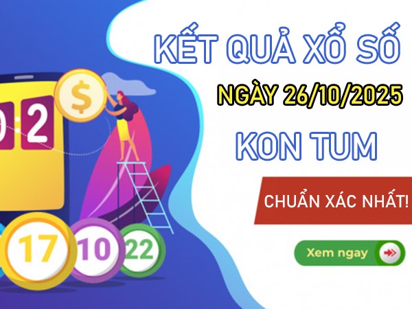 Tham khảo XS KON TUM 26/10/2025 dự đoán XSKT chủ nhật