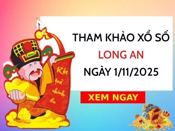 Tham khảo xổ số Long An ngày 1/11/2025 hôm nay