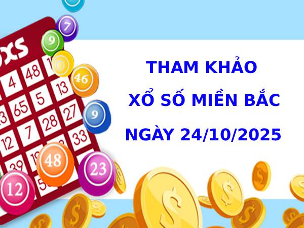 Tham khảo XSMB 24/10/2025 thứ 6 may mắn phát tài
