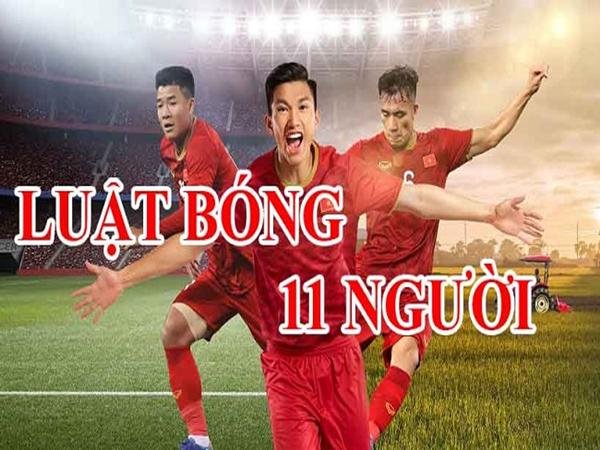 Tìm hiểu luật bóng đá 11 người có bao nhiêu điều?
