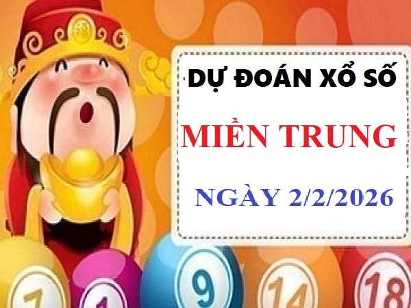 Dự đoán xổ số Miền Trung ngày 2/2/2026 thứ 2 Chuẩn xác
