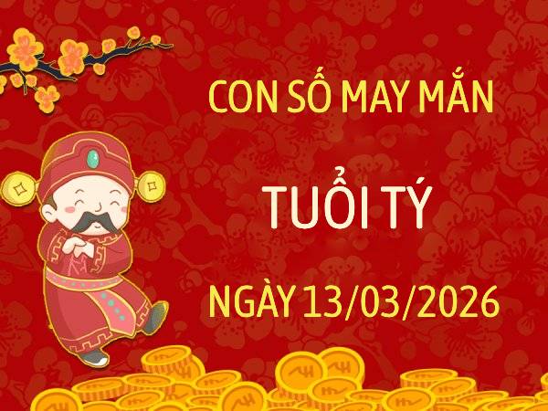 Phân tích con số may mắn tuổi Tý ngày 13/3/2026 chuẩn tâm linh