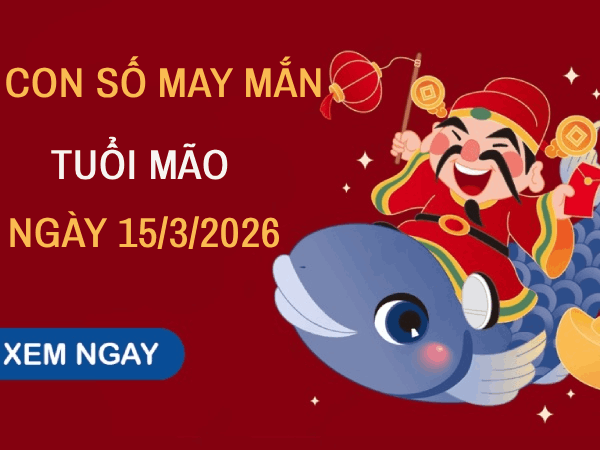 Tìm hiểu con số may mắn tuổi Mão ngày 15/3/2026 hôm nay miễn phí