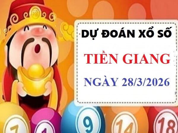 Dự đoán xổ số Tiền Giang ngày 29 thág 3 năm 2026 Siêu chuẩn