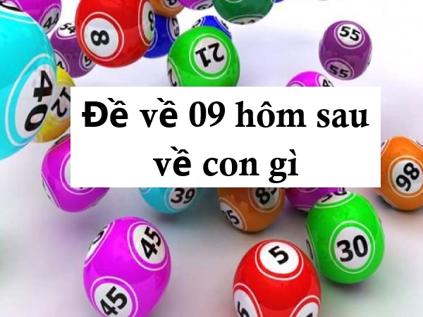 Bí quyết dự đoán đề về 09 hôm sau về con gì chính xác