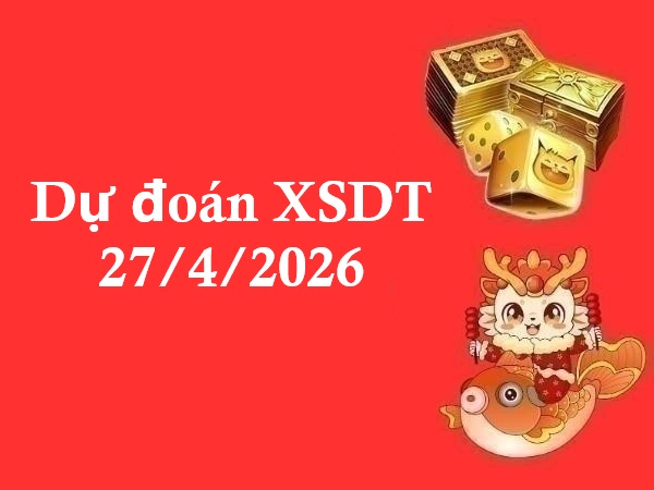 Dự đoán XSDT 27/4/2026
