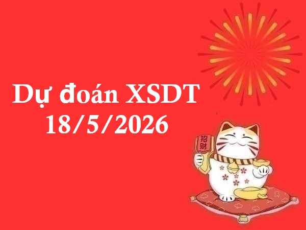 Dự đoán XSDT 18/5/2026 – Dự đoán Đồng Tháp thứ 2 thần tài